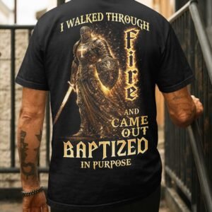 I Walked Through Fire T-Shirt