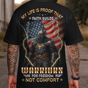 My Life Is Proof That Faith Builds Warriors For Freedom Not Comfort T-Shirt