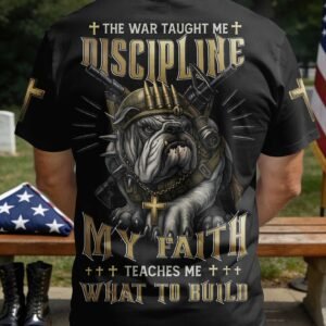 The War Taught Me Discipline My Faith Teaches Me What To Build T-Shirt